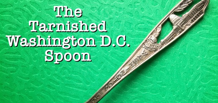Day 83 – The Tarnished Washington, D.C. Spoon
